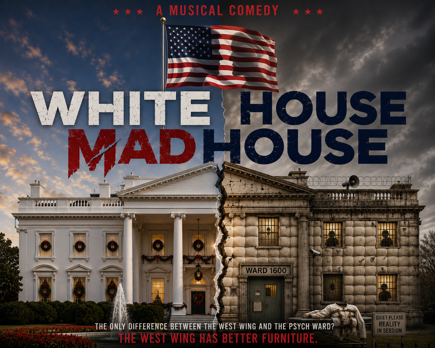 Whitehouse/Madhouse: A Musical Comedy. A split image showing the White House decorated for Christmas on the left, transforming into a padded psychiatric ward labeled Ward 1600 on the right, joined by a dramatic torn seam.